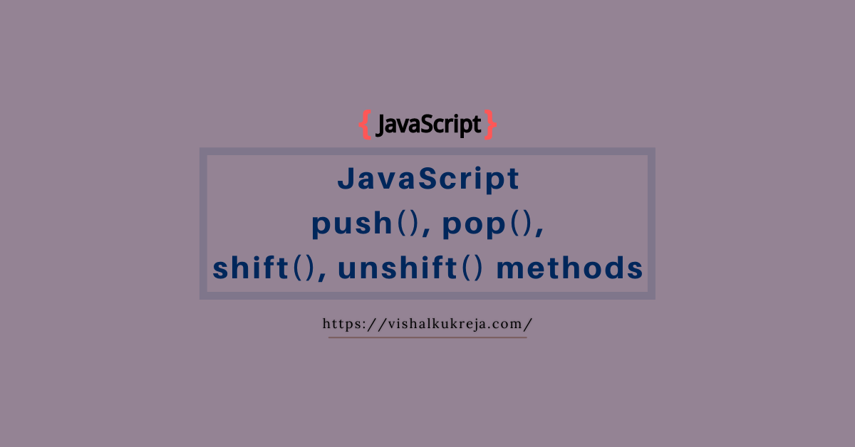 Manage JavaScript arrays using push, pop, shift & unshift methods Kukreja